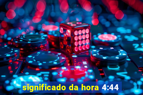 significado da hora 4:44